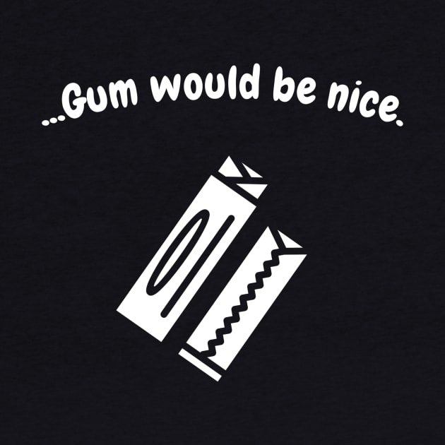 Gum would be nice by Six Gatsby